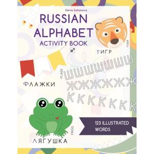Suhanova, Xenia Russian Alphabet Activity Book: with letter tracing and 123 engaging illustrated words for practicing writing skills and Russian spelling / Прописи и ... для практики правописания на русском Suhanova, Xenia Russian Alphabet Activity Book: with letter tracing and 123 engaging illustrated words for practicing writing skills and Russian spelling / Прописи и ... для практики правописания на русском