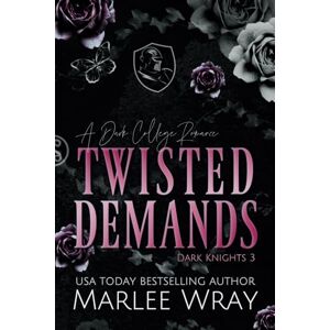 Wray, Marlee Twisted Demands: A Dark College Romance (Dark Knights) Wray, Marlee Twisted Demands: A Dark College Romance (Dark Knights)