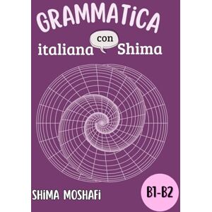 con Shima, italiano Grammatica italiana con Shima Volume 2 Livello B1-B2: Corso Completo di Grammatica italiana Livello B1-B2 + Spiegazioni in Persiano ed Esercizi Pratici con Shima, italiano Grammatica italiana con Shima Volume 2 Livello B1-B2: Corso Completo di Grammatica italiana Livello B1-B2 + Spiegazioni in Persiano ed Esercizi Pratici