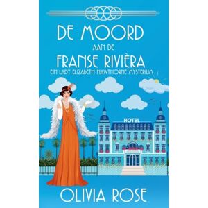 Rose, Olivia de Moord Aan de Franse Rivièra: 3 (de Zaken Van Lady Elizabeth Hawthorne) Rose, Olivia de Moord Aan de Franse Rivièra: 3 (de Zaken Van Lady Elizabeth Hawthorne)