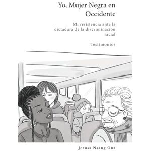 Nsang Ona, Jesusa Yo, Mujer Negra en Occidente: Mi resistencia ante la dictadura de la discriminación racial Nsang Ona, Jesusa Yo, Mujer Negra en Occidente: Mi resistencia ante la dictadura de la discriminación racial