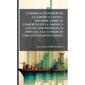 Comercio exterior de la AmÃ(c)rica Latina.: Informe sobre el comercio de la AmÃ(c)rica latina con referencia especial a su comercio con los Estados Unidos. Comercio exterior de la AmÃ(c)rica Latina.: Informe sobre el comercio de la AmÃ(c)rica latina con referencia especial a su comercio con los Estados Unidos.
