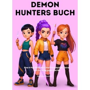 Rumble, Mantissa Demon Hunters Buch: Eine K-Pop-Fanfiction über Freundschaft, Verrat und den Krieg gegen Gwi-Ma Rumble, Mantissa Demon Hunters Buch: Eine K-Pop-Fanfiction über Freundschaft, Verrat und den Krieg gegen Gwi-Ma