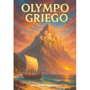 Brunat Espuña, Sunta OLYMPO GRIEGO: Más de 350 historias, mitos, relatos y leyendas de los dioses y heroes Griegos Brunat Espuña, Sunta OLYMPO GRIEGO: Más de 350 historias, mitos, relatos y leyendas de los dioses y heroes Griegos