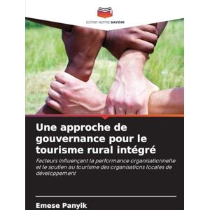 Panyik, Emese Une approche de gouvernance pour le tourisme rural intégré: Facteurs influençant la performance organisationnelle et le soutien au tourisme des organisations locales de développement Panyik, Emese Une approche de gouvernance pour le tourisme rural intégré: Facteurs influençant la performance organisationnelle et le soutien au tourisme des organisations locales de développement