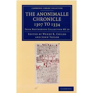 Childs, Wendy R. The Anonimalle Chronicle 1307 to 1334: From Brotherton Collection Ms 29 (Cambridge Library Collection Medieval History) Childs, Wendy R. The Anonimalle Chronicle 1307 to 1334: From Brotherton Collection Ms 29 (Cambridge Library Collection Medieval History)