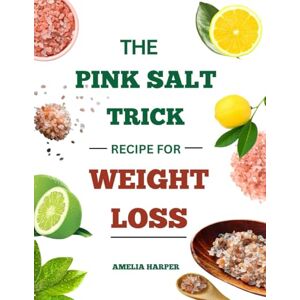 Harper, Amelia The Pink Salt Trick Recipe for Weight Loss: Reset Your Body Naturally with Simple Rituals, Nourishing Recipes & a Transformative 21-Day Challenge Harper, Amelia The Pink Salt Trick Recipe for Weight Loss: Reset Your Body Naturally with Simple Rituals, Nourishing Recipes & a Transformative 21-Day Challenge