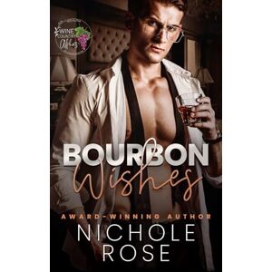 Rose, Nichole Bourbon Wishes (Wine Country Alphas) Rose, Nichole Bourbon Wishes (Wine Country Alphas)