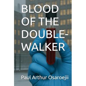 Osaroejii, Paul Arthur BLOOD OF THE DOUBLE-WALKER Osaroejii, Paul Arthur BLOOD OF THE DOUBLE-WALKER