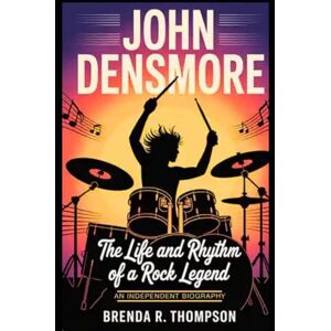 R. Thompson, Brenda John Densmore: The Life and Rhythm of a Rock Legend – An Independent Biography R. Thompson, Brenda John Densmore: The Life and Rhythm of a Rock Legend – An Independent Biography