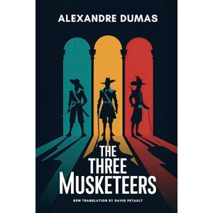 Dumas, Alexandre The Three Musketeers: A New Translation in Modern Accessible English Dumas, Alexandre The Three Musketeers: A New Translation in Modern Accessible English