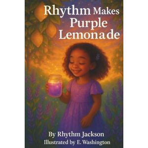 Washington, E. Rhythm Makes Purple Lemonade: A Magical Story About Dreams, Imagination, and Believing in Your Sparkle Washington, E. Rhythm Makes Purple Lemonade: A Magical Story About Dreams, Imagination, and Believing in Your Sparkle