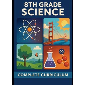 Rodgers, Brenda M. 8th Grade Science: Complete Curriculum — Matter, Energy, Earth Systems, Forces, Ecosystems & More (The Complete Science Curriculum: K–12) Rodgers, Brenda M. 8th Grade Science: Complete Curriculum — Matter, Energy, Earth Systems, Forces, Ecosystems & More (The Complete Science Curriculum: K–12)