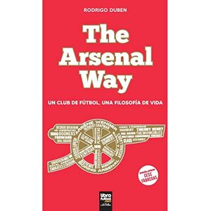 Duben, Rodrigo The Arsenal Way: Un club de fútbol una filosofía de vida Duben, Rodrigo The Arsenal Way: Un club de fútbol una filosofía de vida