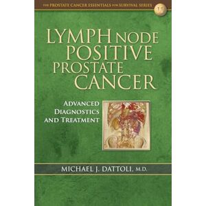 Dattoli MD, Michael J. Lymph Node Positive Prostate Cancer: Advanced Diagnostics and Treatment Dattoli MD, Michael J. Lymph Node Positive Prostate Cancer: Advanced Diagnostics and Treatment