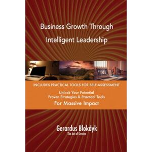 Gerardus Blokdyk - The Art of Service Business Growth Through Intelligent Leadership Gerardus Blokdyk - The Art of Service Business Growth Through Intelligent Leadership