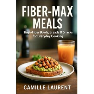 Laurent, camille FIBER-MAX MEALS: High-Fiber Bowls, Breads & Snacks for Everyday Cooking: 60 easy, craveable recipes using whole grains & legumes — crispy tips, smart ... steady energy, real-life weeknight cooking Laurent, camille FIBER-MAX MEALS: High-Fiber Bowls, Breads & Snacks for Everyday Cooking: 60 easy, craveable recipes using whole grains & legumes — crispy tips, smart ... steady energy, real-life weeknight cooking