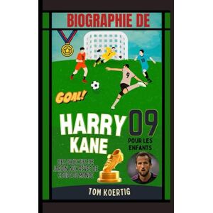 Koertig, Tom Biographie de Harry Kane pour les enfants: Des objectifs de jardin aux rêves de Coupe du monde Koertig, Tom Biographie de Harry Kane pour les enfants: Des objectifs de jardin aux rêves de Coupe du monde