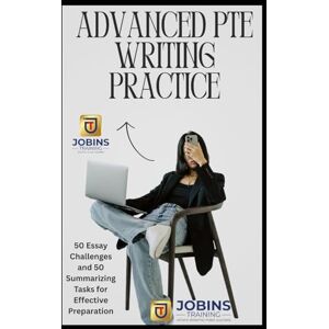Thomas, Jobin Advanced PTE Writing Practice: 50 Essay Challenges and 50 Summarizing Tasks for Effective Preparation Thomas, Jobin Advanced PTE Writing Practice: 50 Essay Challenges and 50 Summarizing Tasks for Effective Preparation