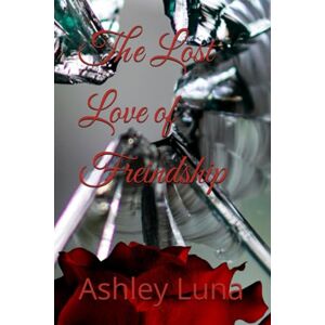 Luna, Ashley The Lost Love of Freindship Luna, Ashley The Lost Love of Freindship