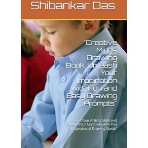 Das, MR Shibankar Creative Minds Drawing Book: Unleash Your Imagination with Fun and Easy Drawing Prompts": "Boost Your Artistic Skills and Explore Your Creativity with This Inspirational Drawing Guide Das, MR Shibankar Creative Minds Drawing Book: Unleash Your Imagination with Fun and Easy Drawing Prompts": "Boost Your Artistic Skills and Explore Your Creativity with This Inspirational Drawing Guide