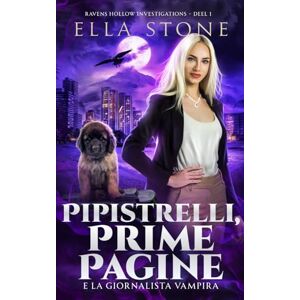Stone, Ella Pipistrelli, Prime Pagine e la giornalista vampira: Un romanzo di urban fantasy avvincente (Serie Ravens Hollow Investigations) Stone, Ella Pipistrelli, Prime Pagine e la giornalista vampira: Un romanzo di urban fantasy avvincente (Serie Ravens Hollow Investigations)