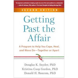 Snyder, Douglas Getting Past the Affair, Second Edition: A Program to Help You Cope, Heal, and Move On--Together or Apart Snyder, Douglas Getting Past the Affair, Second Edition: A Program to Help You Cope, Heal, and Move On--Together or Apart