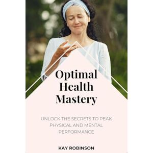 Robinson Optimal Health Mastery: Unlock the Secrets to Peak Physical and Mental Performance Robinson Optimal Health Mastery: Unlock the Secrets to Peak Physical and Mental Performance