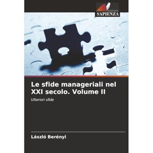 Berényi, László Le sfide manageriali nel XXI secolo. Volume II: Ulteriori sfide Berényi, László Le sfide manageriali nel XXI secolo. Volume II: Ulteriori sfide