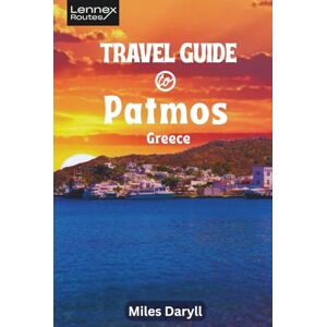 Daryll, Miles Lennex Routes Travel Guide to Patmos, Greece: Unlock Doors to Timeless Beauty & Quiet Corners! (The Europe Travel Guide) Daryll, Miles Lennex Routes Travel Guide to Patmos, Greece: Unlock Doors to Timeless Beauty & Quiet Corners! (The Europe Travel Guide)