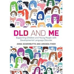 Sowerbutts, Anna DLD and Me: Supporting Children and Young People with Developmental Language Disorder: Supporting Children and Young People with Developmental Language Disorder Sowerbutts, Anna DLD and Me: Supporting Children and Young People with Developmental Language Disorder: Supporting Children and Young People with Developmental Language Disorder