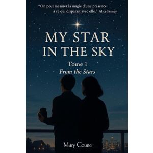 Coune, Mary My star in the sky: Tome 1: From the stars Coune, Mary My star in the sky: Tome 1: From the stars