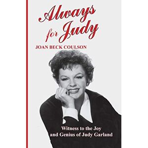 Coulson, Joan Beck Always for Judy: Witness to the Joy and Genius of Judy Garland Coulson, Joan Beck Always for Judy: Witness to the Joy and Genius of Judy Garland