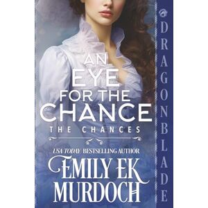 Murdoch, Emily E K An Eye for the Chance: A Regency Historical Romance (The Chances) Murdoch, Emily E K An Eye for the Chance: A Regency Historical Romance (The Chances)