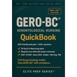 Series™, Elite Prep GERO-BC QuickBook 2026–2027: Core subjects review, clinical scenarios & 1,000+ exam-grade questions—mapped to the 2025 ANCC outline (CAM • STEADI • Beers 2023 • Braden) Series™, Elite Prep GERO-BC QuickBook 2026–2027: Core subjects review, clinical scenarios & 1,000+ exam-grade questions—mapped to the 2025 ANCC outline (CAM • STEADI • Beers 2023 • Braden)