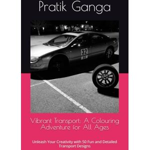 Ganga, Mr Pratik Mallinath Vibrant Transport: A Colouring Adventure for All Ages: Unleash Your Creativity with 50 Fun and Detailed Transport Designs Ganga, Mr Pratik Mallinath Vibrant Transport: A Colouring Adventure for All Ages: Unleash Your Creativity with 50 Fun and Detailed Transport Designs