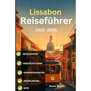 Merrick, Elowen Lissabon Reiseführer 2025–2026: "Wohin die Einheimischen gehen: Lissabons versteckte Ecken, die Sie auf den meisten Karten nicht finden“ Merrick, Elowen Lissabon Reiseführer 2025–2026: "Wohin die Einheimischen gehen: Lissabons versteckte Ecken, die Sie auf den meisten Karten nicht finden“