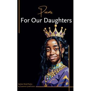 Lewis, Gwennie Lynell Poems For Our Daughters: Because your story is powerful, your voice matters, and your light deserves to shine. Lewis, Gwennie Lynell Poems For Our Daughters: Because your story is powerful, your voice matters, and your light deserves to shine.