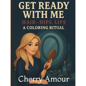 Amour, Cherry Get Ready With Me: Hair, Hips, Lips — A Coloring Ritual (The Boudoir Diaries) Amour, Cherry Get Ready With Me: Hair, Hips, Lips — A Coloring Ritual (The Boudoir Diaries)