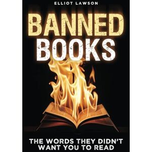 Lawson, Elliot Banned Books: The Words They Didn’t Want You to Read Lawson, Elliot Banned Books: The Words They Didn’t Want You to Read