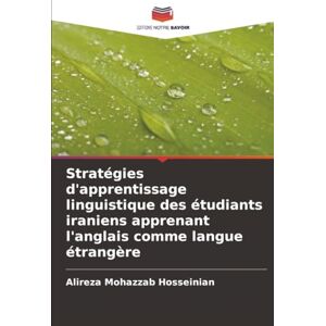 Mohazzab Hosseinian, Alireza Stratégies d'apprentissage linguistique des étudiants iraniens apprenant l'anglais comme langue étrangère Mohazzab Hosseinian, Alireza Stratégies d'apprentissage linguistique des étudiants iraniens apprenant l'anglais comme langue étrangère