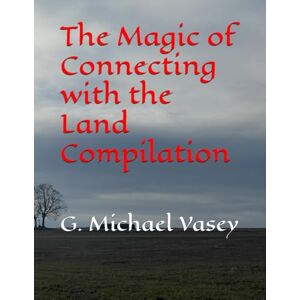 Vasey, G. Michael The Magic of Connecting with the Land Compilation: The Chasing Series Vasey, G. Michael The Magic of Connecting with the Land Compilation: The Chasing Series