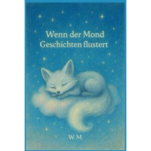 M, W Wenn der Mond Geschichten flüstert M, W Wenn der Mond Geschichten flüstert