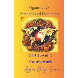Sario, Azhar ul Haque Quantitative Methods and Economics: CFA Level 1 Coursework Sario, Azhar ul Haque Quantitative Methods and Economics: CFA Level 1 Coursework