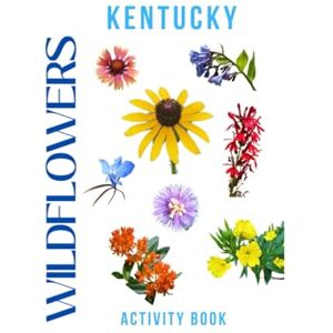 Doon, Ms Rey Wildflowers of Kentucky Activity Book: A Young Explorer's Field Guide to the Native Blooms of Kentucky (Kentucky Nature Explorer Series) Doon, Ms Rey Wildflowers of Kentucky Activity Book: A Young Explorer's Field Guide to the Native Blooms of Kentucky (Kentucky Nature Explorer Series)