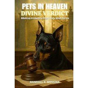 E. Messina, Randall Pets in Heaven: Divine Verdict E. Messina, Randall Pets in Heaven: Divine Verdict