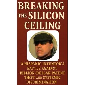 Vega+ BREAKING THE SILICON CEILING: A Hispanic Inventor's Battle Against Billion-Dollar Patent Theft and Systemic Discrimination Vega+ BREAKING THE SILICON CEILING: A Hispanic Inventor's Battle Against Billion-Dollar Patent Theft and Systemic Discrimination