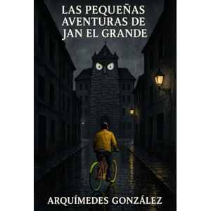 González, Arquímedes La pequeñas aventuras de Jan El Grande González, Arquímedes La pequeñas aventuras de Jan El Grande