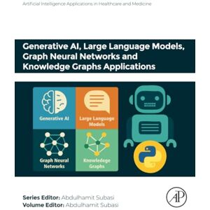 Generative AI, Large Language Models, Graph Neural Networks and Knowledge Graphs Applications (Artificial Intelligence Applications in Healthcare and Medicine) Generative AI, Large Language Models, Graph Neural Networks and Knowledge Graphs Applications (Artificial Intelligence Applications in Healthcare and Medicine)