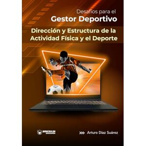 Díaz Suárez, Arturo Dirección y estructura de la actividad física y el deporte: Desafíos para el gestor deportivo Díaz Suárez, Arturo Dirección y estructura de la actividad física y el deporte: Desafíos para el gestor deportivo